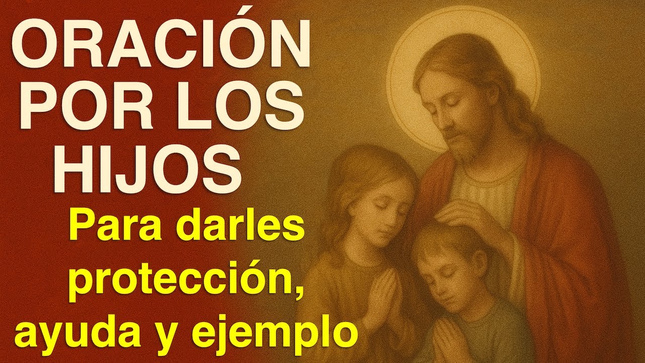 Oración Por Los Hijos Para Darles Protección, Ayuda Y Ejemplo | Oración ...